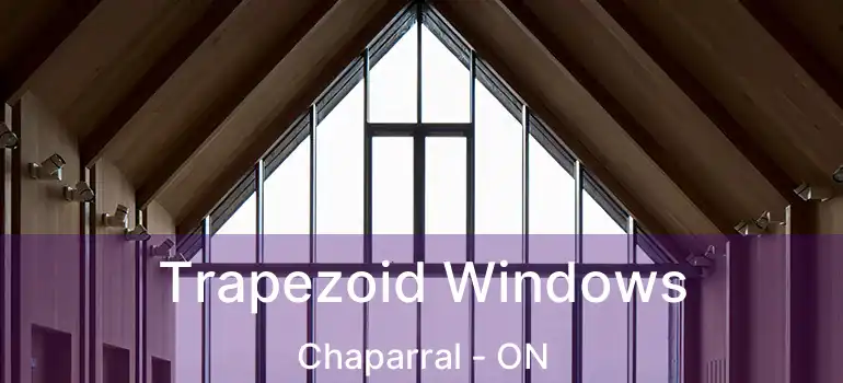 Trapezoid Windows Chaparral - ON