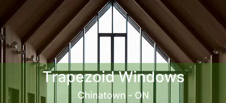 Trapezoid Windows Chinatown - ON