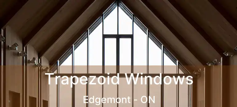 Trapezoid Windows Edgemont - ON