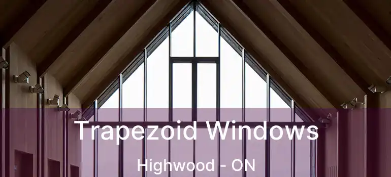 Trapezoid Windows Highwood - ON