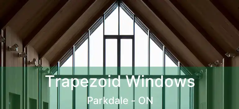 Trapezoid Windows Parkdale - ON