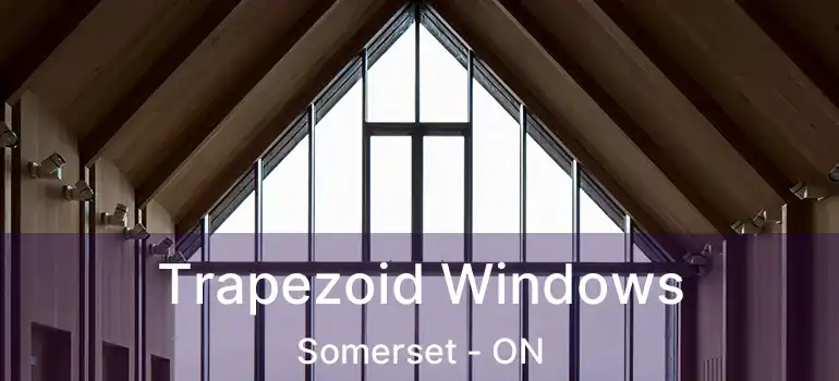 Trapezoid Windows Somerset - ON