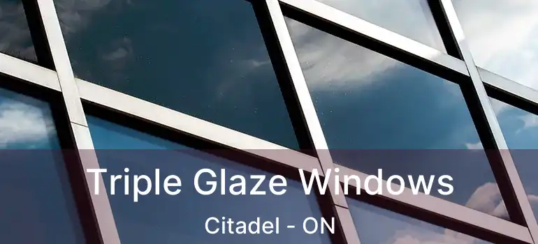 Triple Glaze Windows Citadel - ON