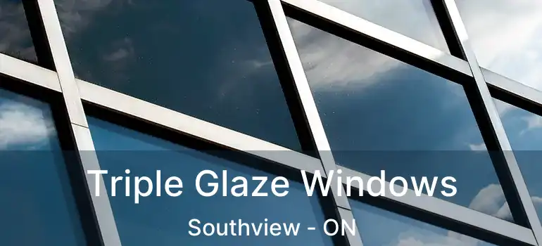Triple Glaze Windows Southview - ON