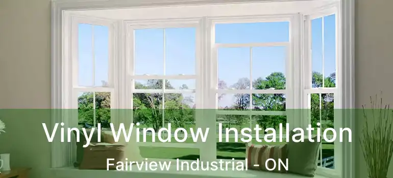 Vinyl Window Installation Fairview Industrial - ON