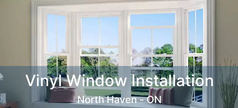 Vinyl Window Installation North Haven - ON