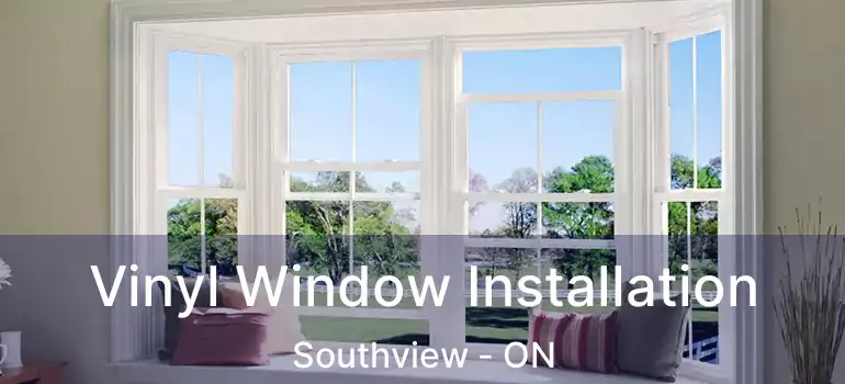 Vinyl Window Installation Southview - ON