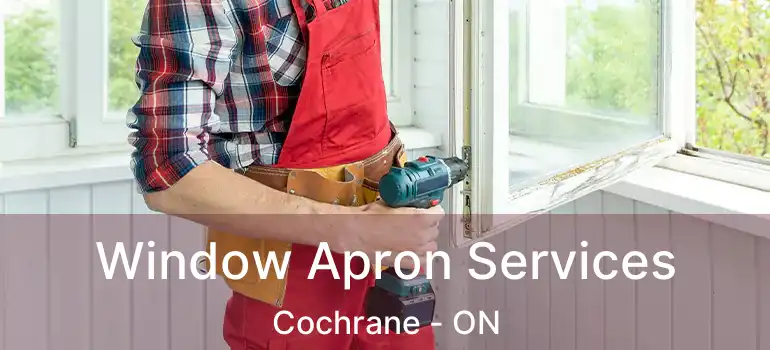 Window Apron Services Cochrane - ON