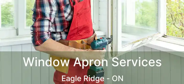 Window Apron Services Eagle Ridge - ON