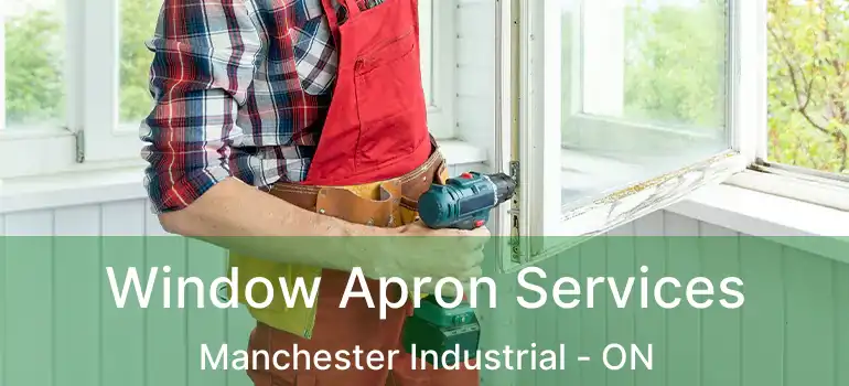 Window Apron Services Manchester Industrial - ON