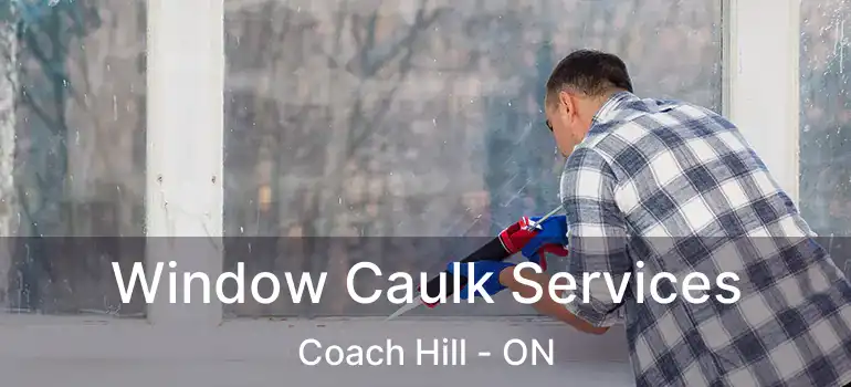 Window Caulk Services Coach Hill - ON