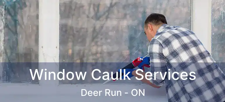Window Caulk Services Deer Run - ON