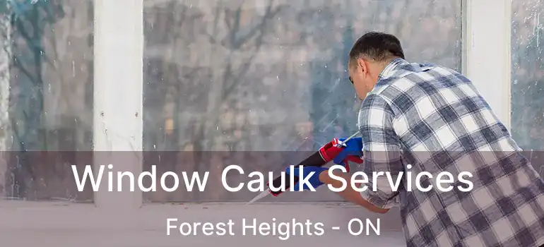 Window Caulk Services Forest Heights - ON