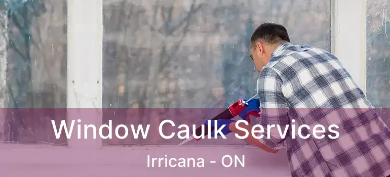 Window Caulk Services Irricana - ON