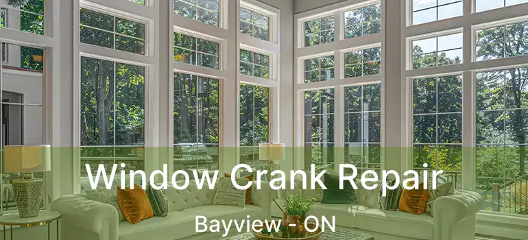 Window Crank Repair Bayview - ON