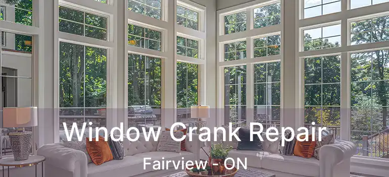 Window Crank Repair Fairview - ON