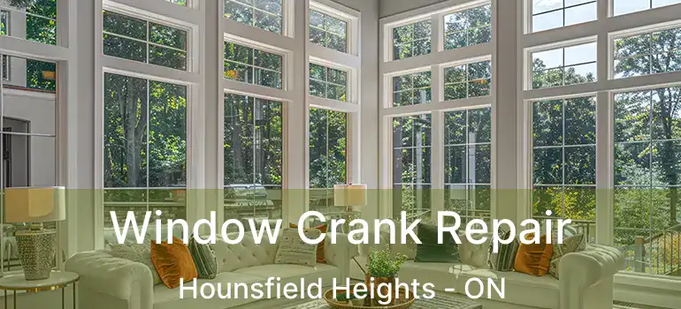 Window Crank Repair Hounsfield Heights - ON