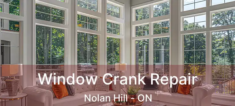 Window Crank Repair Nolan Hill - ON