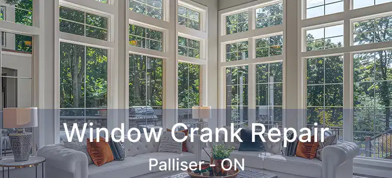 Window Crank Repair Palliser - ON