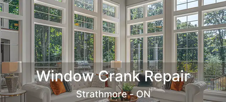 Window Crank Repair Strathmore - ON