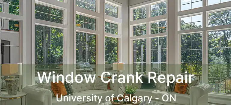 Window Crank Repair University of Calgary - ON