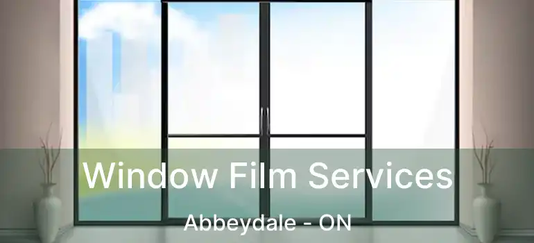 Window Film Services Abbeydale - ON