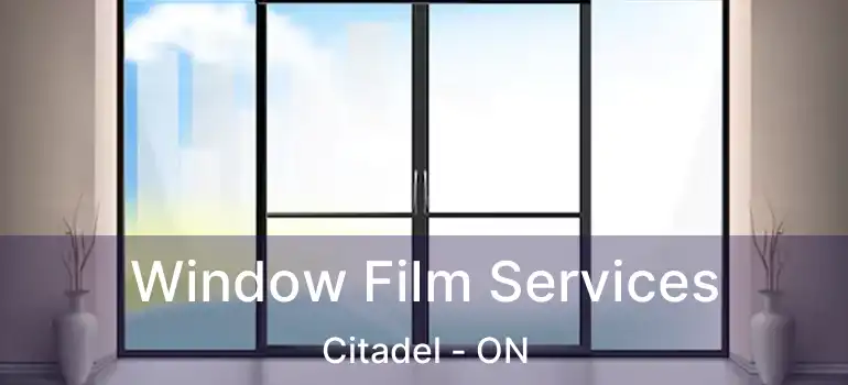 Window Film Services Citadel - ON