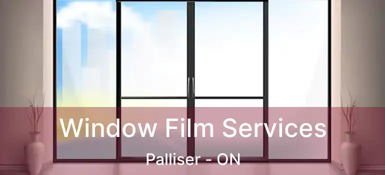 Window Film Services Palliser - ON