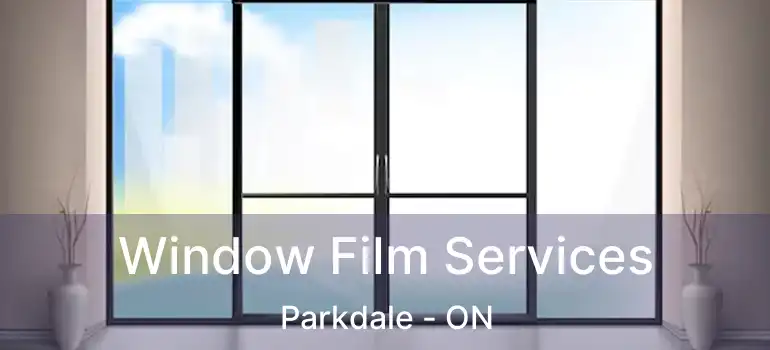 Window Film Services Parkdale - ON