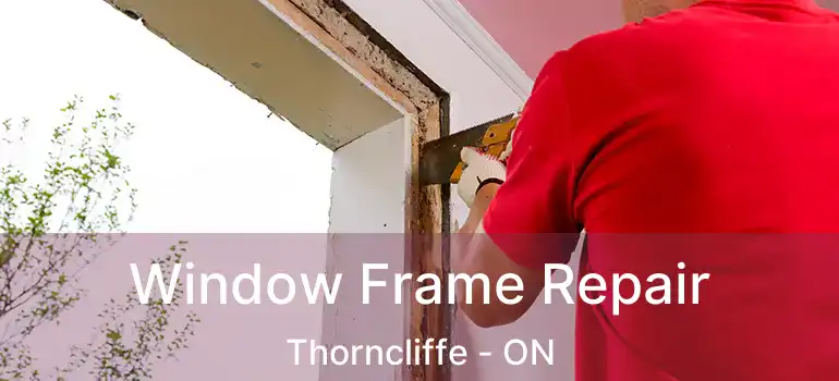 Window Frame Repair Thorncliffe - ON