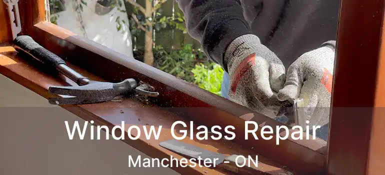 Window Glass Repair Manchester - ON