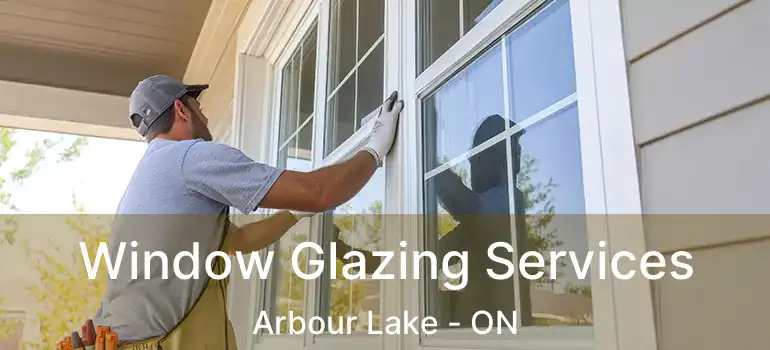 Window Glazing Services Arbour Lake - ON