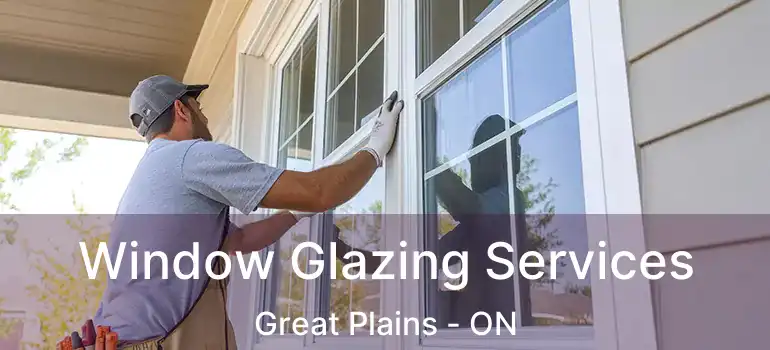 Window Glazing Services Great Plains - ON