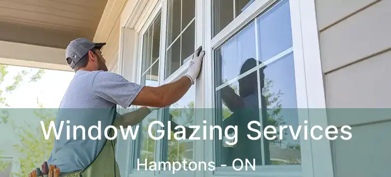Window Glazing Services Hamptons - ON