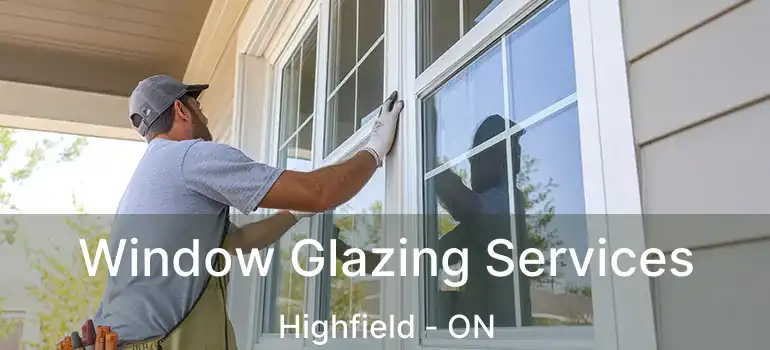 Window Glazing Services Highfield - ON