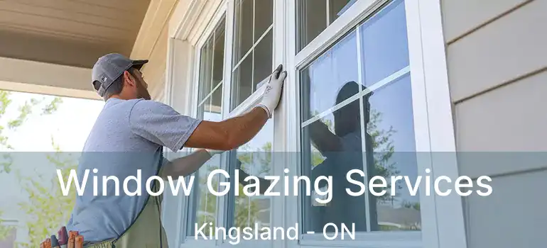 Window Glazing Services Kingsland - ON