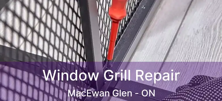 Window Grill Repair MacEwan Glen - ON