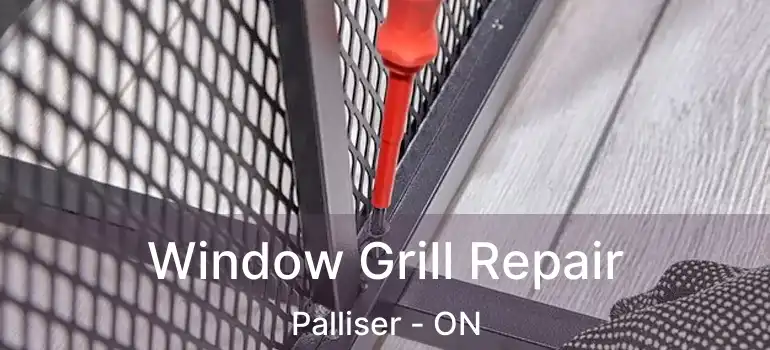 Window Grill Repair Palliser - ON