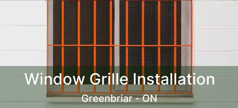 Window Grille Installation Greenbriar - ON