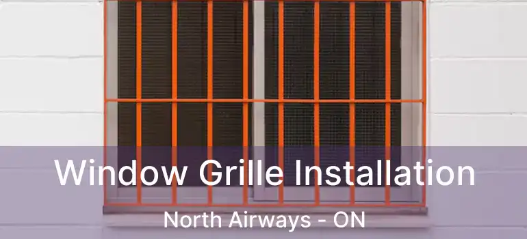 Window Grille Installation North Airways - ON