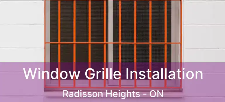 Window Grille Installation Radisson Heights - ON