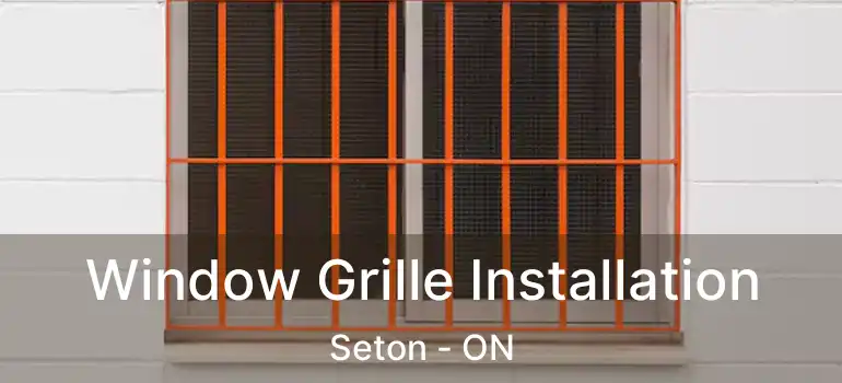 Window Grille Installation Seton - ON