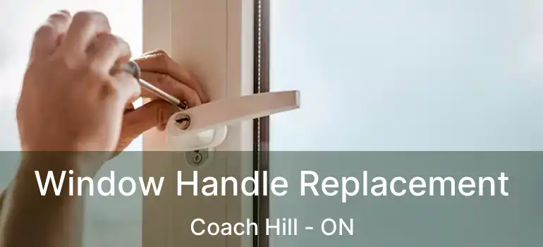 Window Handle Replacement Coach Hill - ON
