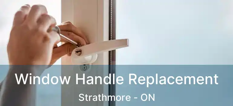 Window Handle Replacement Strathmore - ON