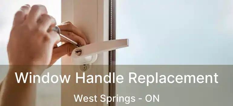 Window Handle Replacement West Springs - ON
