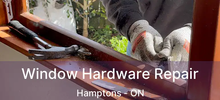 Window Hardware Repair Hamptons - ON
