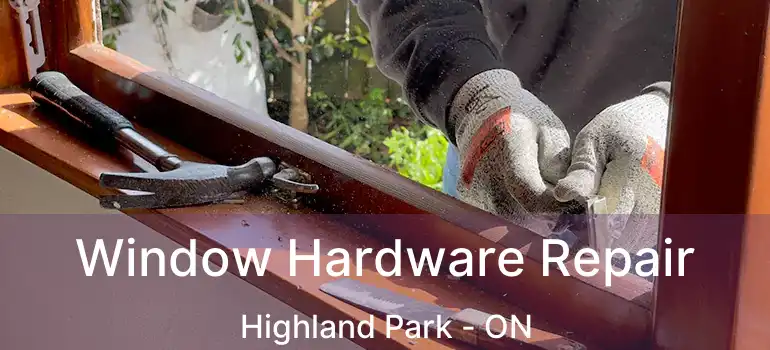 Window Hardware Repair Highland Park - ON