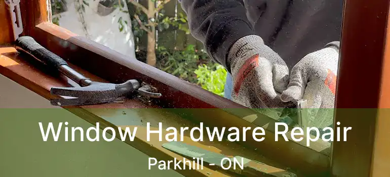 Window Hardware Repair Parkhill - ON