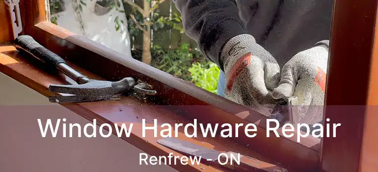 Window Hardware Repair Renfrew - ON