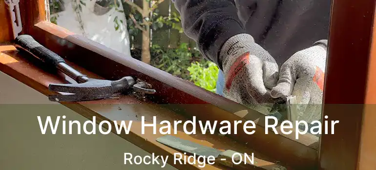 Window Hardware Repair Rocky Ridge - ON